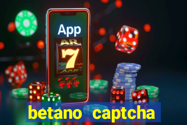 betano captcha security check